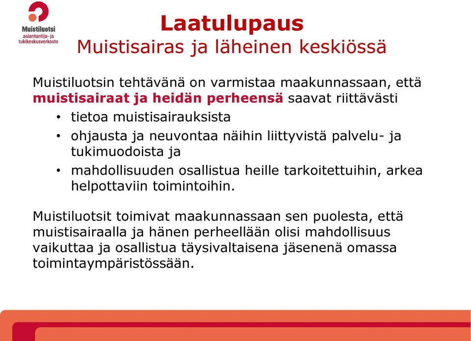 mahdollisuuden osallistua heille tarkoitettuihin, arkea helpottaviin toimintoihin.