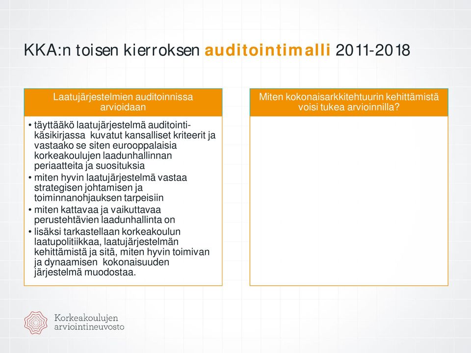 ja toiminnanohjauksen tarpeisiin miten kattavaa ja vaikuttavaa perustehtävien laadunhallinta on lisäksi tarkastellaan korkeakoulun laatupolitiikkaa,