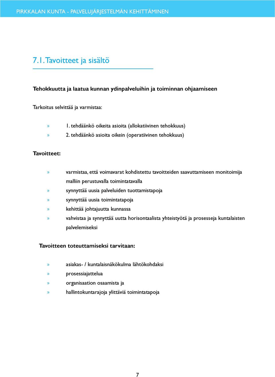 tehdäänkö asioita oikein (operatiivinen tehokkuus) Tavoitteet: varmistaa, että voimavarat kohdistettu tavoitteiden saavuttamiseen monitoimija malliin perustuvalla toimintatavalla