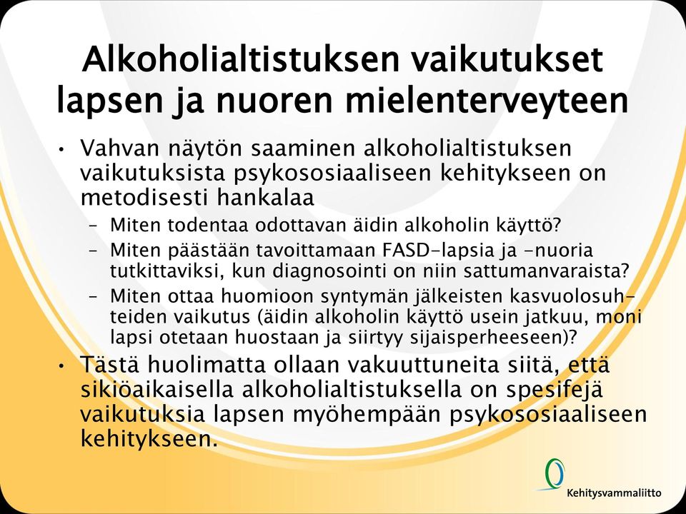 Miten päästään tavoittamaan FASD-lapsia ja -nuoria tutkittaviksi, kun diagnosointi on niin sattumanvaraista?