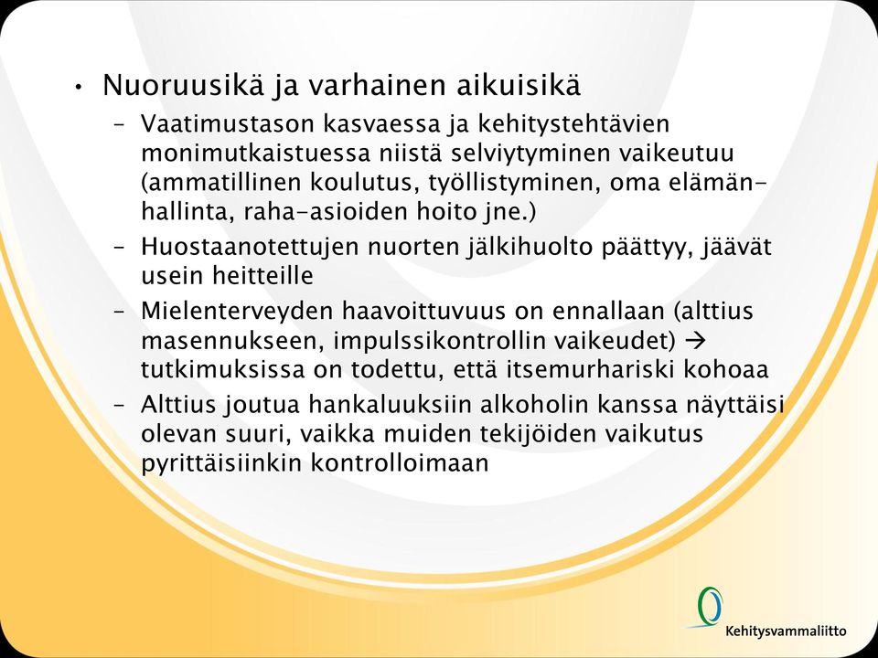 ) Huostaanotettujen nuorten jälkihuolto päättyy, jäävät usein heitteille Mielenterveyden haavoittuvuus on ennallaan (alttius masennukseen,