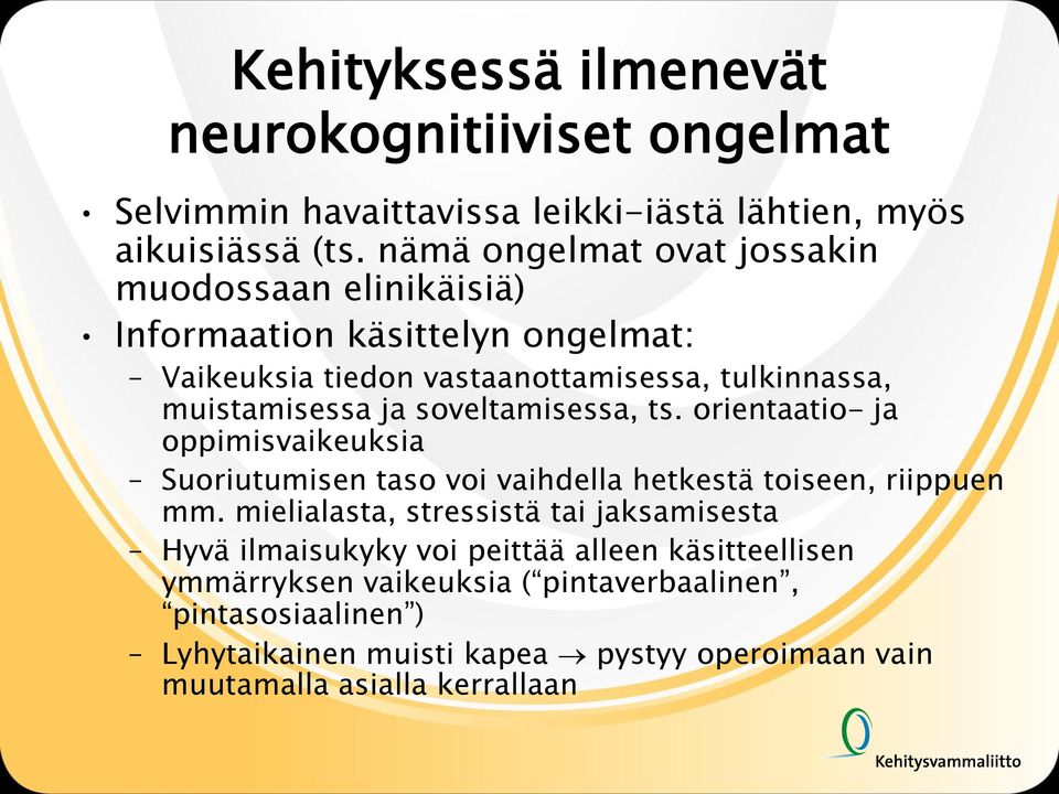 soveltamisessa, ts. orientaatio- ja oppimisvaikeuksia Suoriutumisen taso voi vaihdella hetkestä toiseen, riippuen mm.