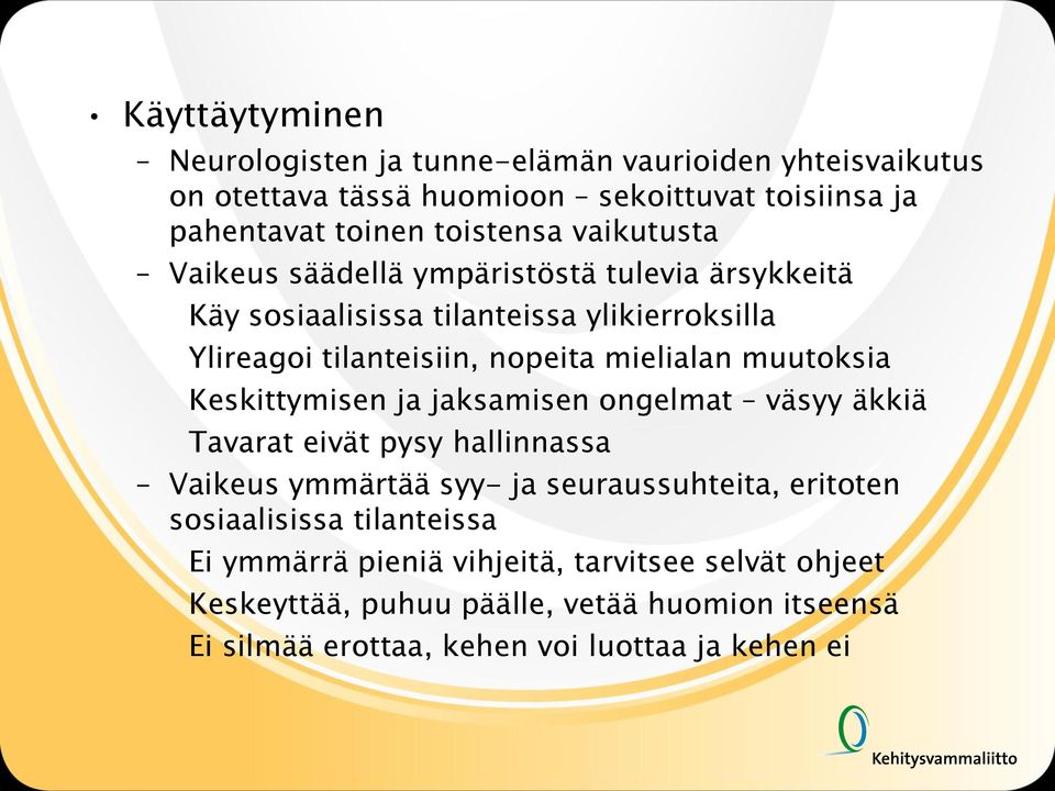 muutoksia Keskittymisen ja jaksamisen ongelmat väsyy äkkiä Tavarat eivät pysy hallinnassa Vaikeus ymmärtää syy- ja seuraussuhteita, eritoten