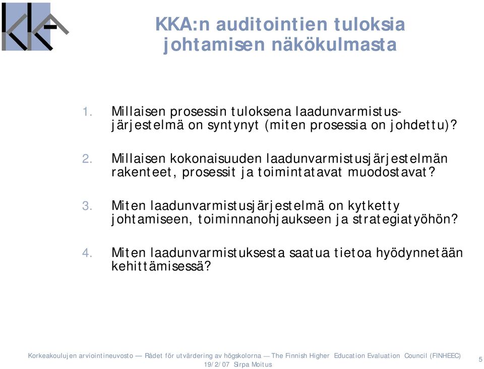 Millaisen kokonaisuuden laadunvarmistusjärjestelmän rakenteet, prosessit ja toimintatavat muodostavat? 3.