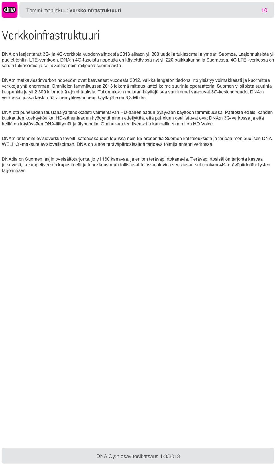 4G LTE -verkossa on satoja tukiasemia ja se tavoittaa noin miljoona suomalaista.