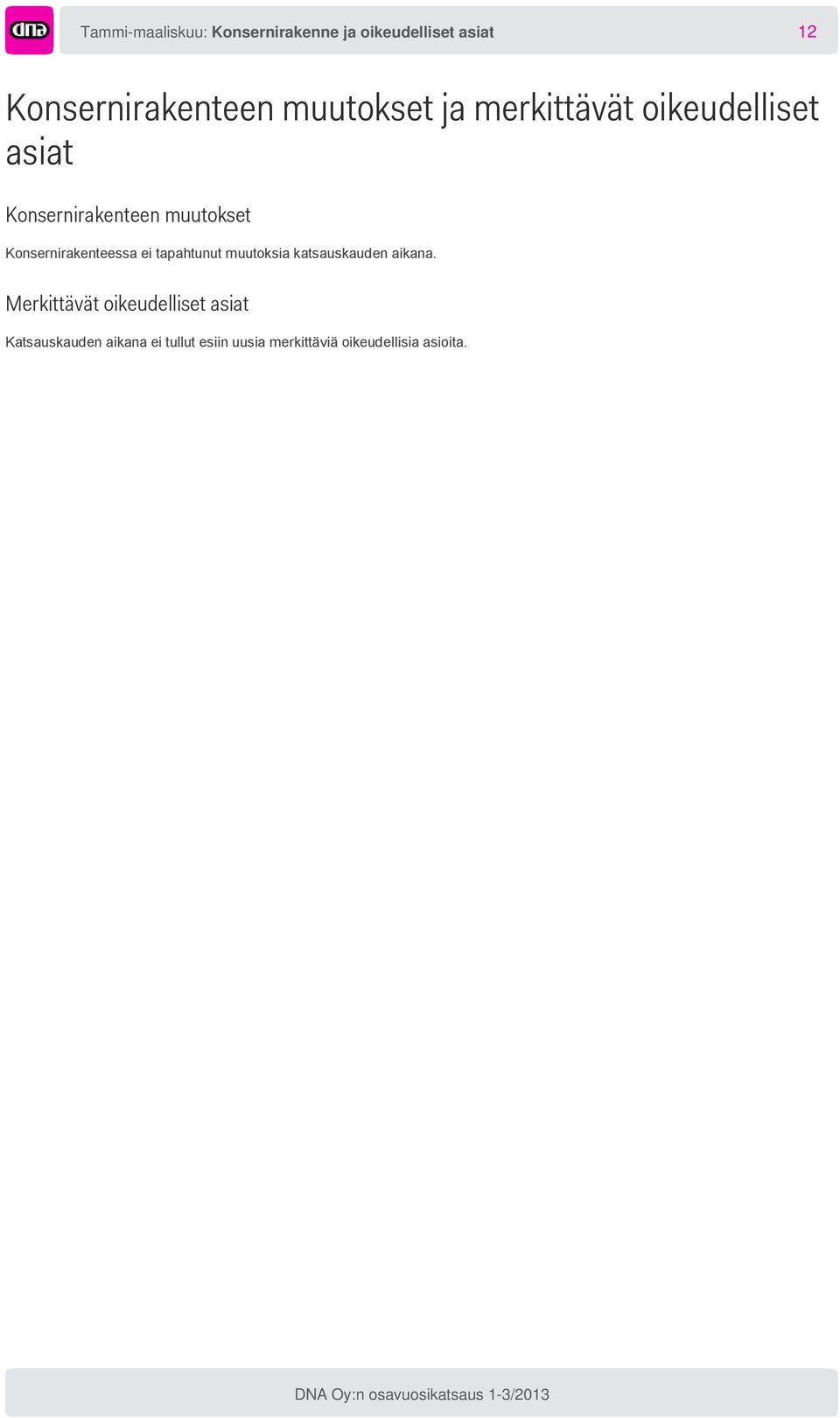 Konsernirakenteessa ei tapahtunut muutoksia katsauskauden aikana.