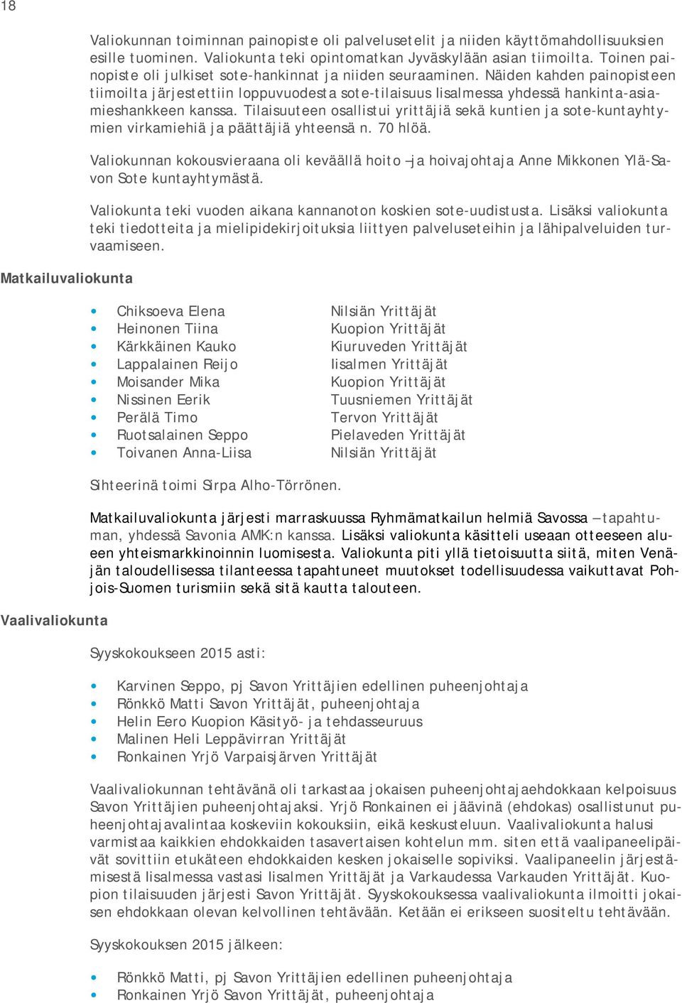 Näiden kahden painopisteen tiimoilta järjestettiin loppuvuodesta sote-tilaisuus Iisalmessa yhdessä hankinta-asiamieshankkeen kanssa.