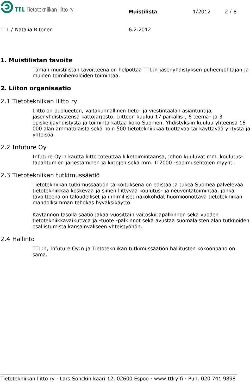 Liittoon kuuluu 17 paikallis-, 6 teema- ja 3 opiskelijayhdistystä ja toiminta kattaa koko Suomen.