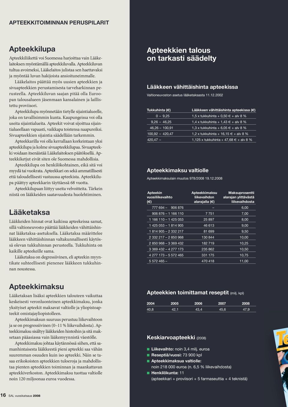 Lääkelaitos päättää myös uusien apteekkien ja sivuapteekkien perustamisesta tarveharkinnan perusteella.