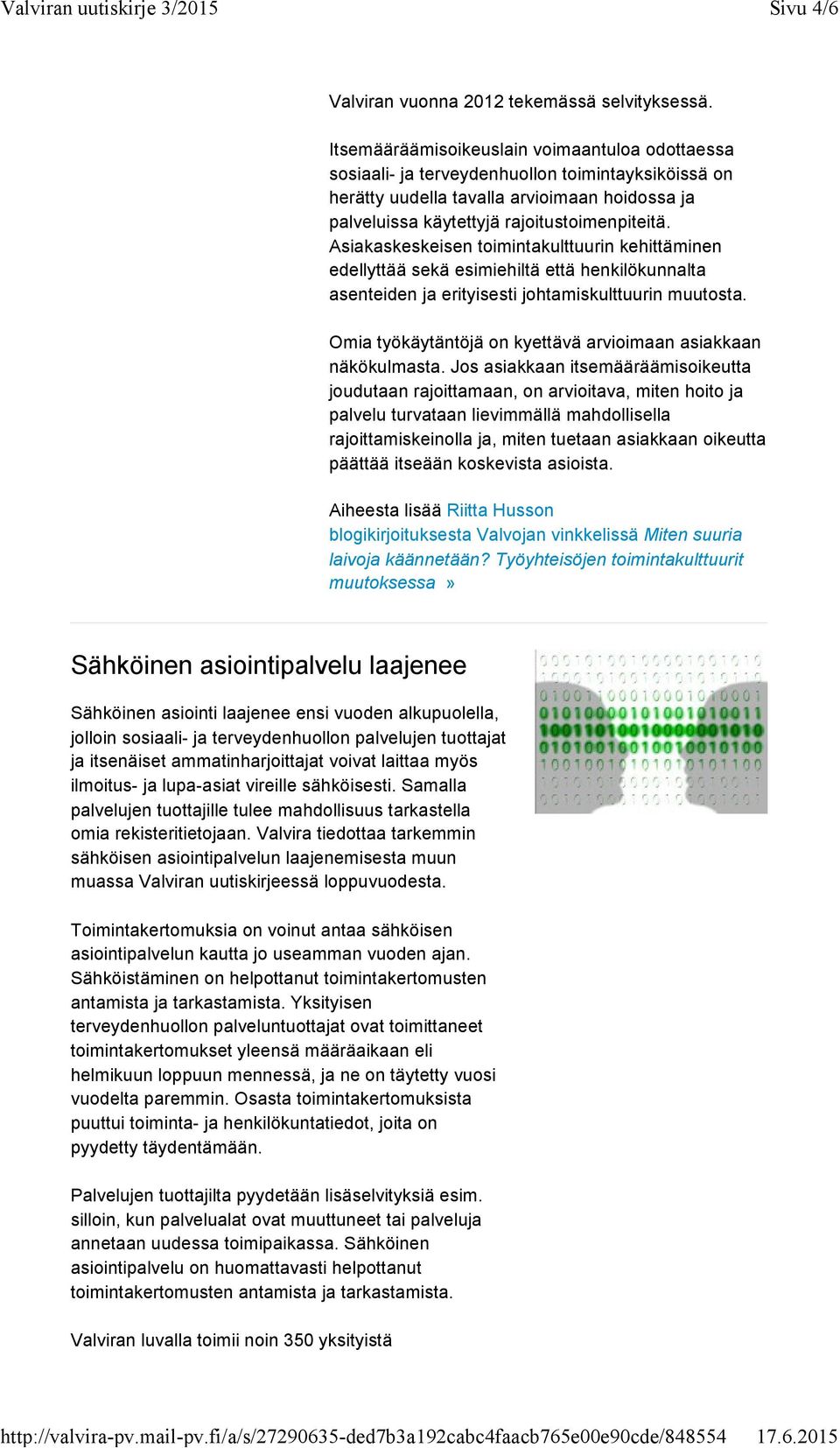 Asiakaskeskeisen toimintakulttuurin kehittäminen edellyttää sekä esimiehiltä että henkilökunnalta asenteiden ja erityisesti johtamiskulttuurin muutosta.