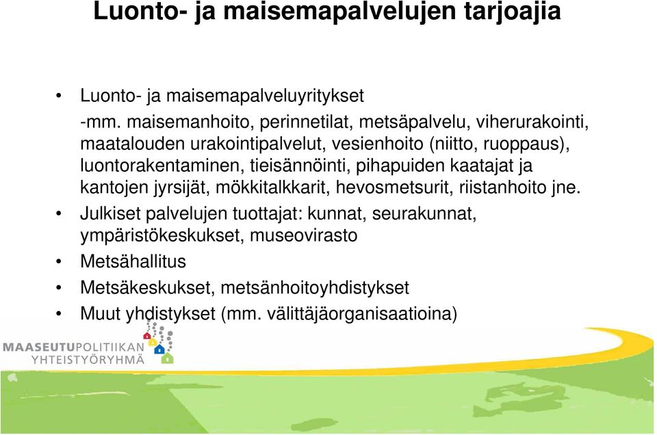 luontorakentaminen, tieisännöinti, pihapuiden kaatajat ja kantojen jyrsijät, mökkitalkkarit, hevosmetsurit, riistanhoito jne.