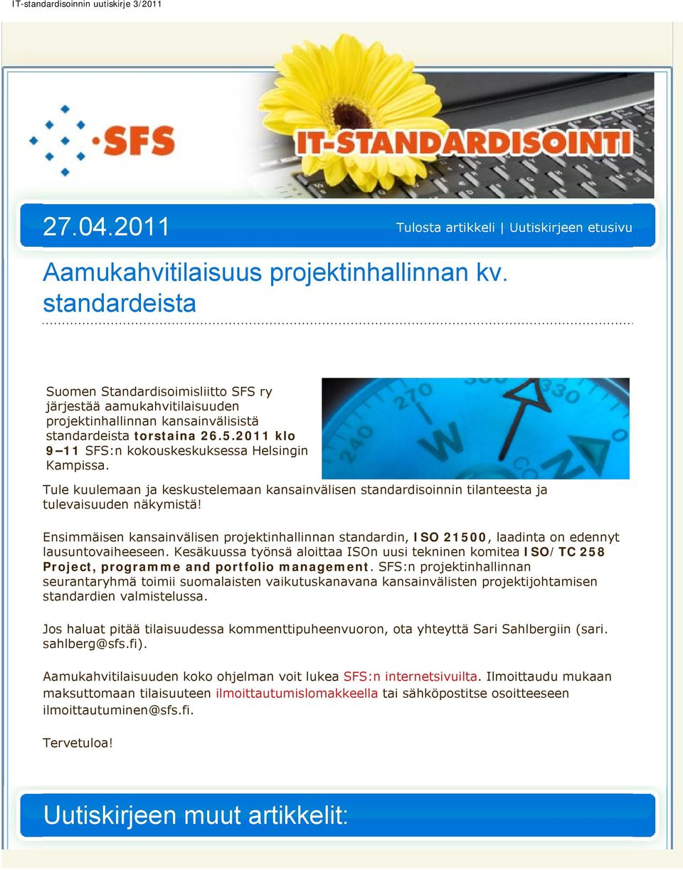 2011 klo 9 11 SFS:n kokouskeskuksessa Helsingin Kampissa. Tule kuulemaan ja keskustelemaan kansainvälisen standardisoinnin tilanteesta ja tulevaisuuden näkymistä!
