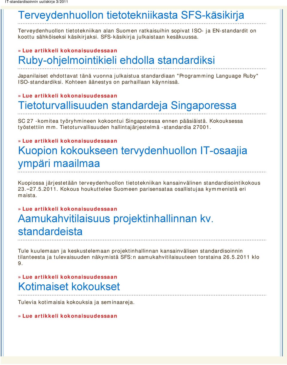 »lue artikkeli kokonaisuudessaan SC 27 -komitea työryhmineen kokoontui Singaporessa ennen pääsiäistä. Kokouksessa työstettiin mm. Tietoturvallisuuden hallintajärjestelmä -standardia 27001.