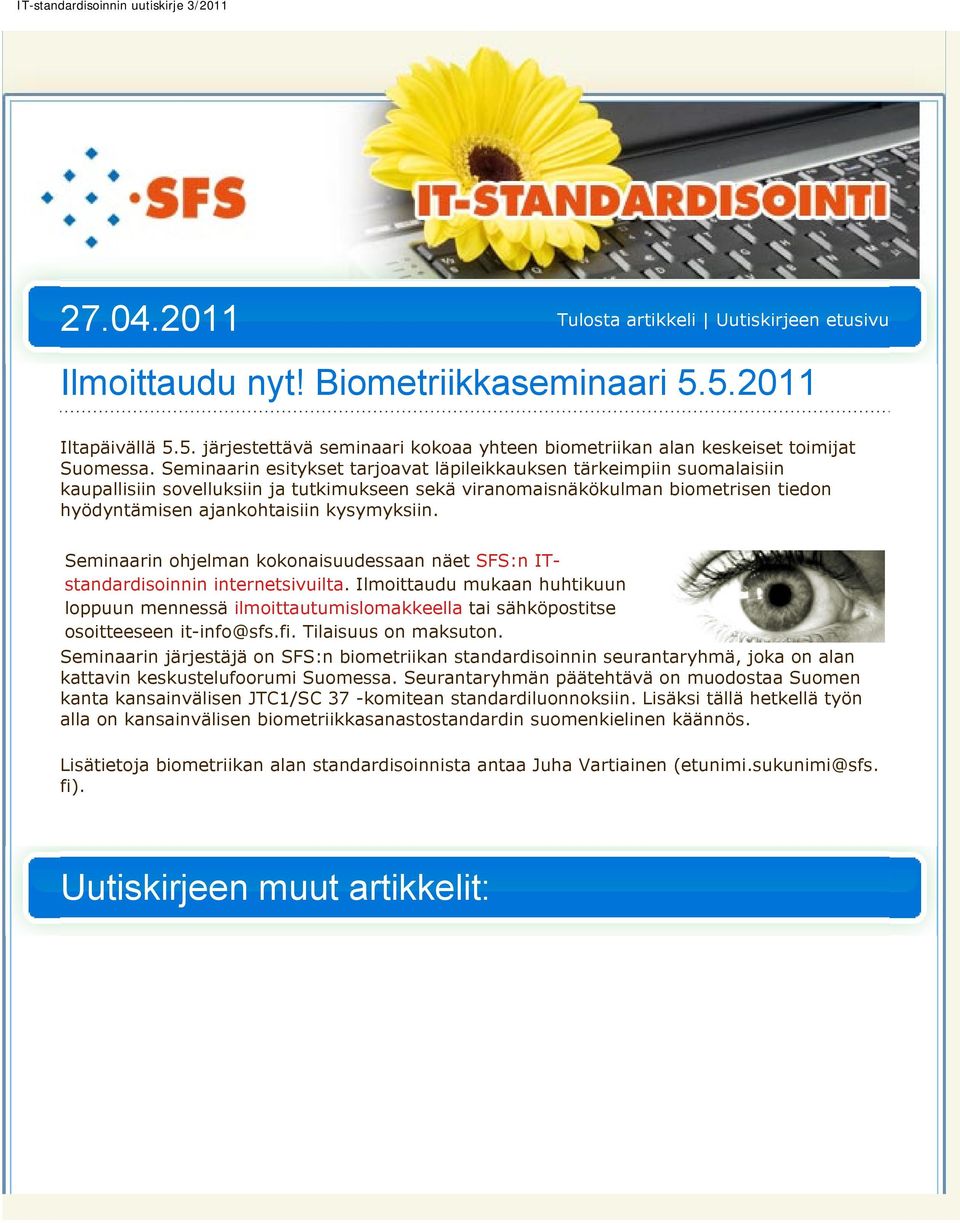 Seminaarin ohjelman kokonaisuudessaan näet SFS:n ITstandardisoinnin internetsivuilta.