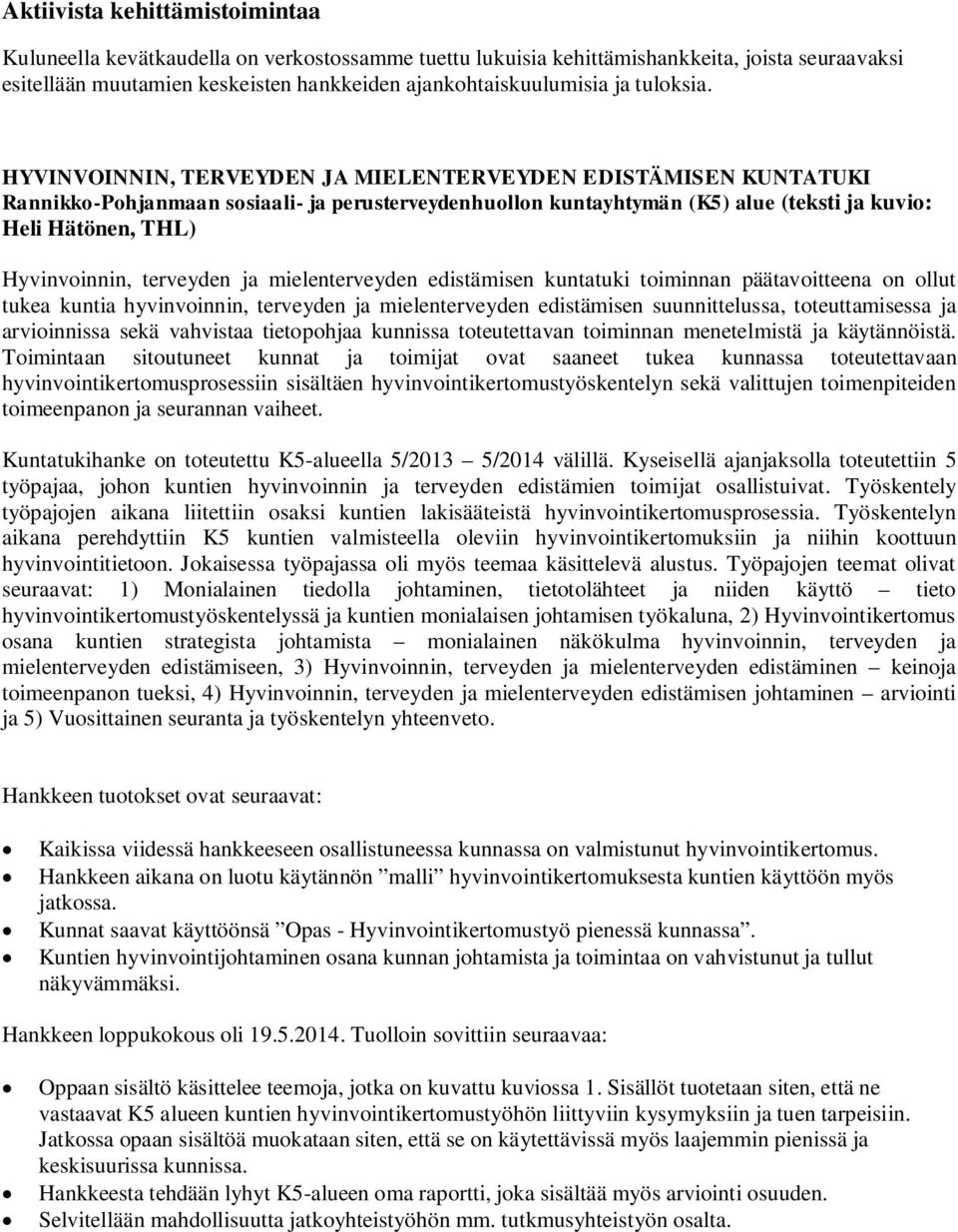 HYVINVOINNIN, TERVEYDEN JA MIELENTERVEYDEN EDISTÄMISEN KUNTATUKI Rannikko-Pohjanmaan sosiaali- ja perusterveydenhuollon kuntayhtymän (K5) alue (teksti ja kuvio: Heli Hätönen, THL) Hyvinvoinnin,