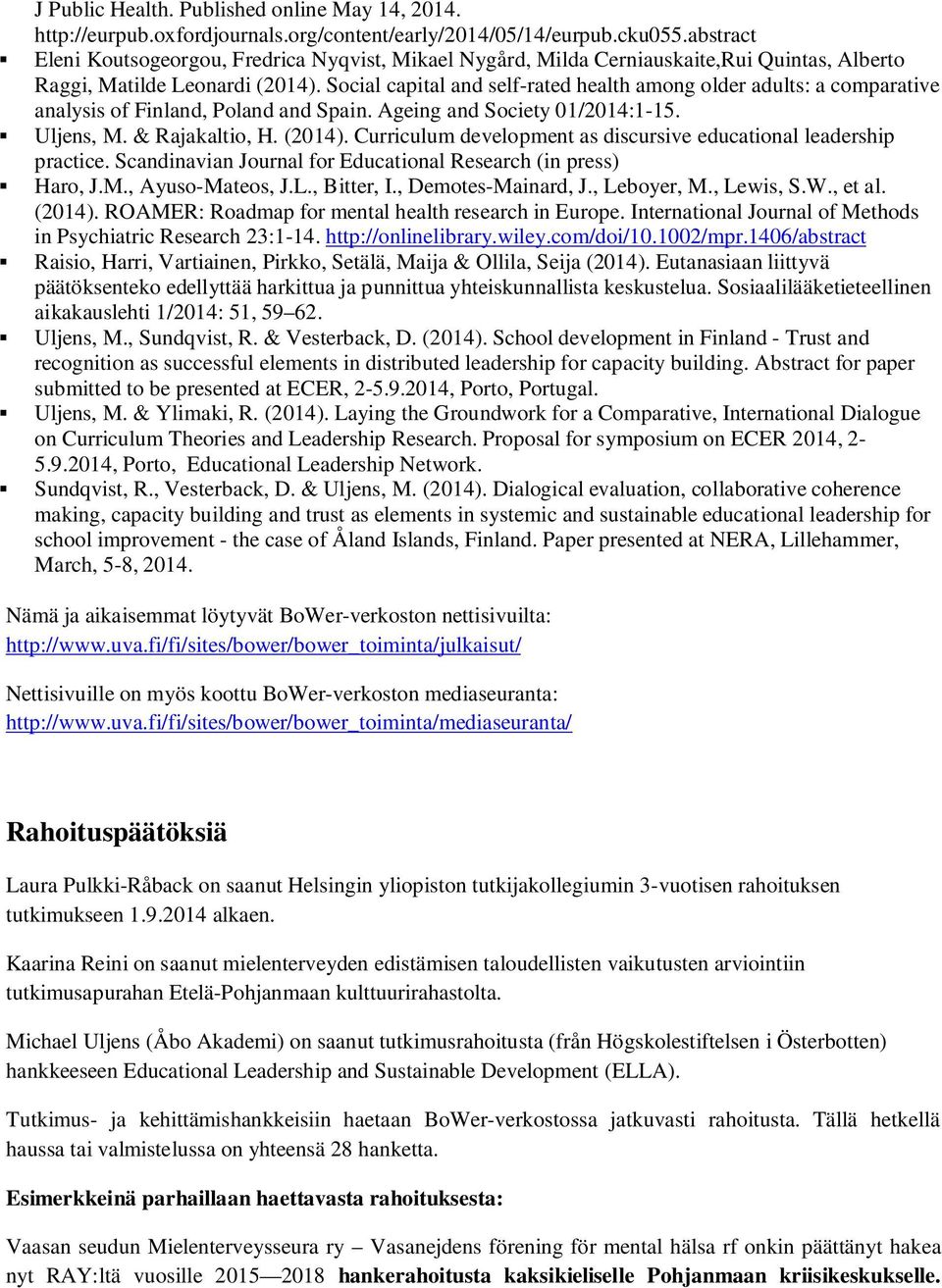 Social capital and self-rated health among older adults: a comparative analysis of Finland, Poland and Spain. Ageing and Society 01/2014:1-15. Uljens, M. & Rajakaltio, H. (2014).