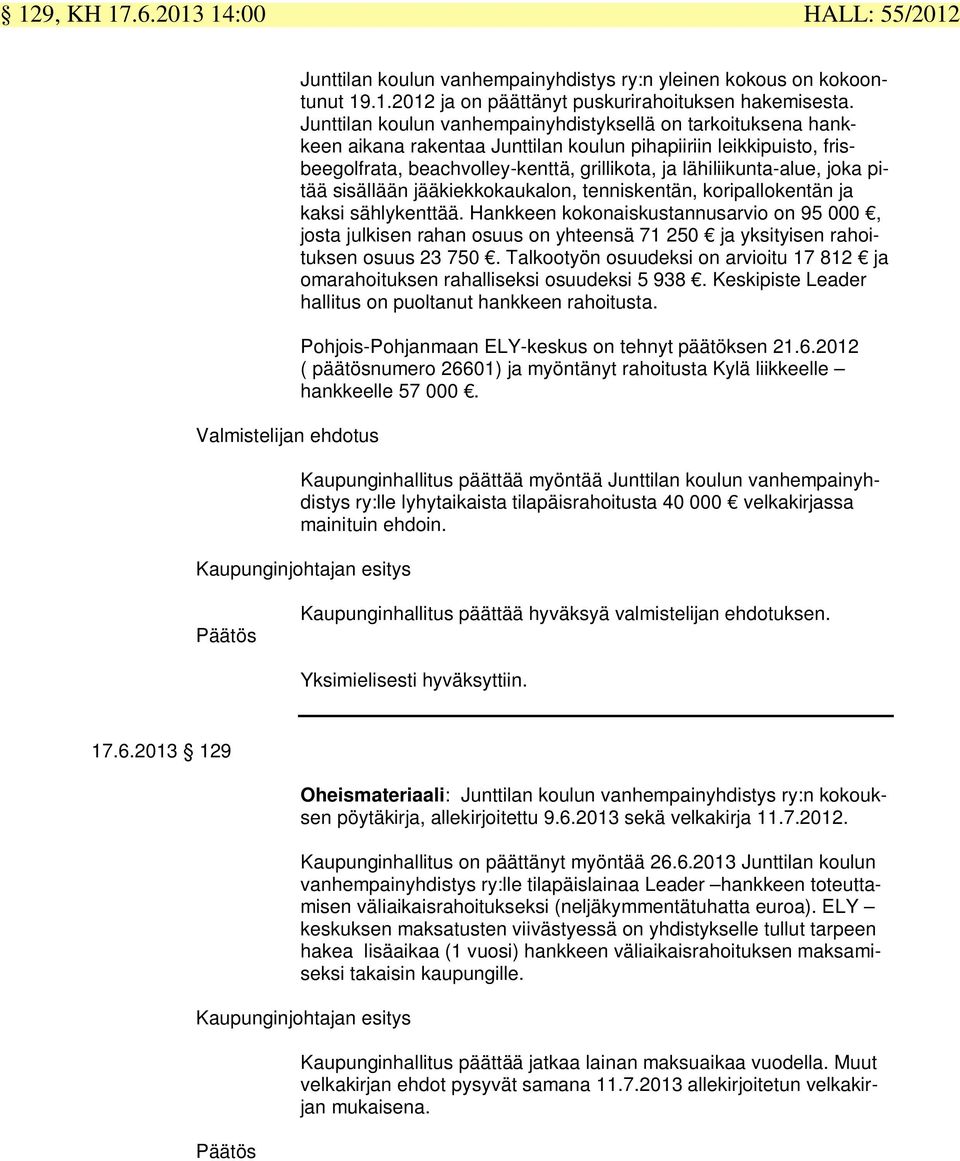 joka pitää sisällään jääkiekkokaukalon, tenniskentän, koripallokentän ja kaksi sählykenttää.