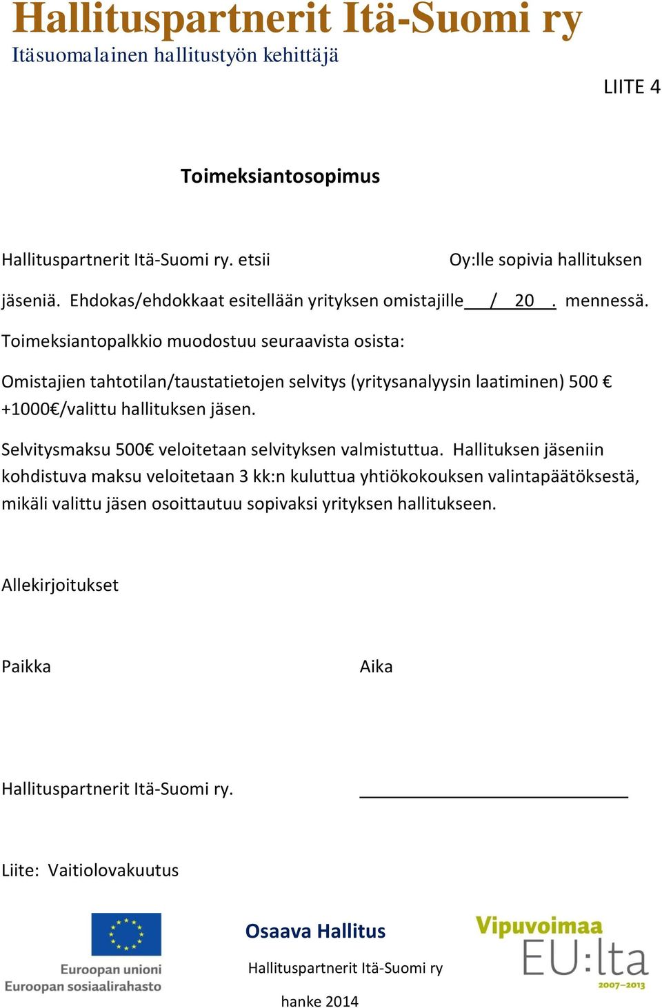 hallituksen jäsen. Selvitysmaksu 500 veloitetaan selvityksen valmistuttua.