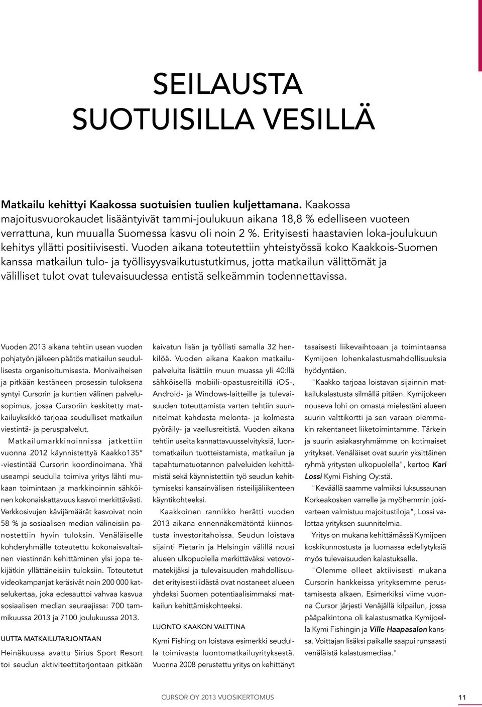 Erityisesti haastavien loka-joulukuun kehitys yllätti positiivisesti.