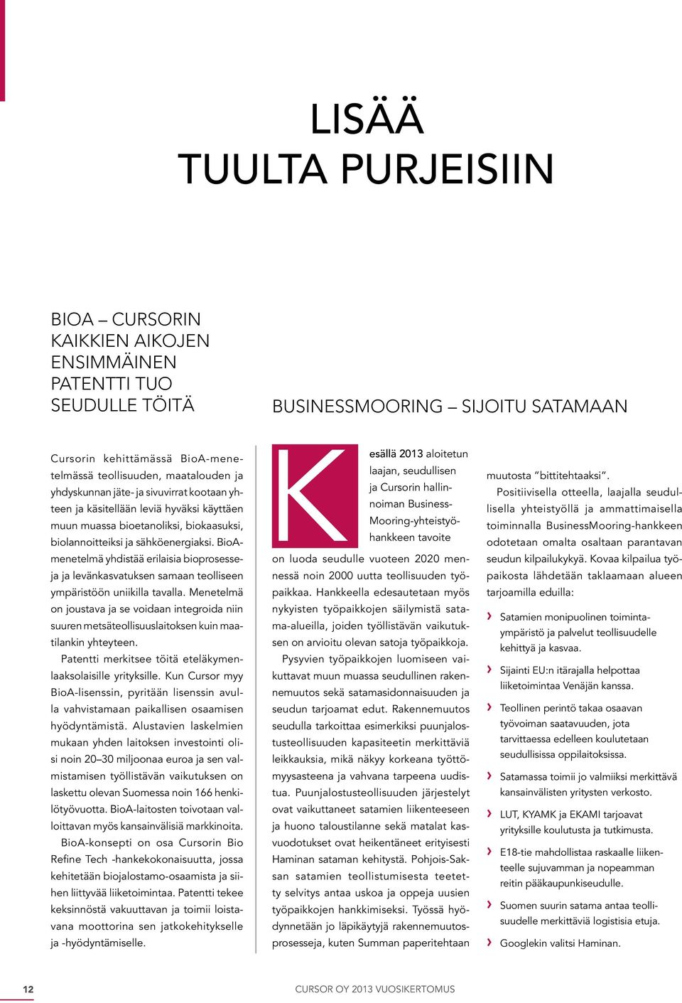 BioAmenetelmä yhdistää erilaisia bioprosesseja ja levänkasvatuksen samaan teolliseen ympäristöön uniikilla tavalla.