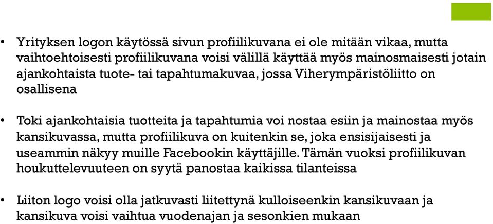 kansikuvassa, mutta profiilikuva on kuitenkin se, joka ensisijaisesti ja useammin näkyy muille Facebookin käyttäjille.