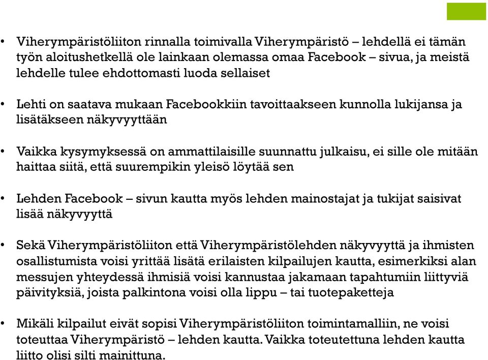 suurempikin yleisö löytää sen Lehden Facebook sivun kautta myös lehden mainostajat ja tukijat saisivat lisää näkyvyyttä Sekä Viherympäristöliiton että Viherympäristölehden näkyvyyttä ja ihmisten