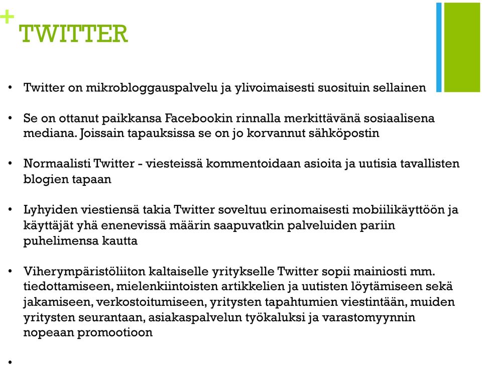 erinomaisesti mobiilikäyttöön ja käyttäjät yhä enenevissä määrin saapuvatkin palveluiden pariin puhelimensa kautta Viherympäristöliiton kaltaiselle yritykselle Twitter sopii mainiosti mm.