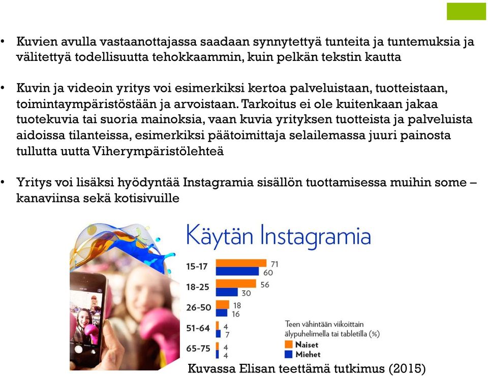 Tarkoitus ei ole kuitenkaan jakaa tuotekuvia tai suoria mainoksia, vaan kuvia yrityksen tuotteista ja palveluista aidoissa tilanteissa, esimerkiksi