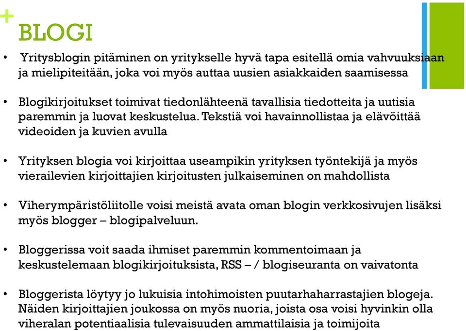 Tekstiä voi havainnollistaa ja elävöittää videoiden ja kuvien avulla Yrityksen blogia voi kirjoittaa useampikin yrityksen työntekijä ja myös vierailevien kirjoittajien kirjoitusten julkaiseminen on