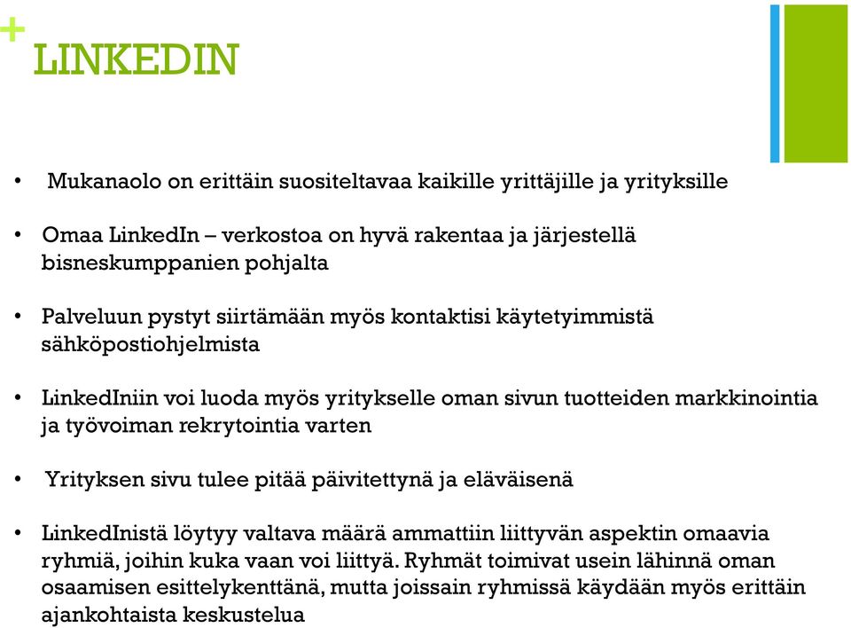 markkinointia ja työvoiman rekrytointia varten Yrityksen sivu tulee pitää päivitettynä ja eläväisenä LinkedInistä löytyy valtava määrä ammattiin liittyvän