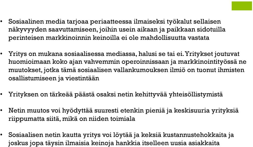 Yritykset joutuvat huomioimaan koko ajan vahvemmin operoinnissaan ja markkinointityössä ne muutokset, jotka tämä sosiaalisen vallankumouksen ilmiö on tuonut ihmisten osallistumiseen ja viestintään