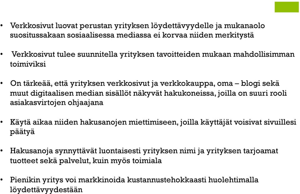 hakukoneissa, joilla on suuri rooli asiakasvirtojen ohjaajana Käytä aikaa niiden hakusanojen miettimiseen, joilla käyttäjät voisivat sivuillesi päätyä Hakusanoja