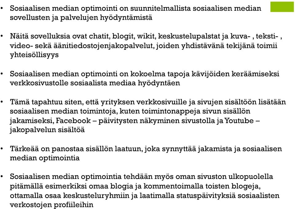 hyödyntäen Tämä tapahtuu siten, että yrityksen verkkosivuille ja sivujen sisältöön lisätään sosiaalisen median toimintoja, kuten toimintonappeja sivun sisällön jakamiseksi, Facebook päivitysten