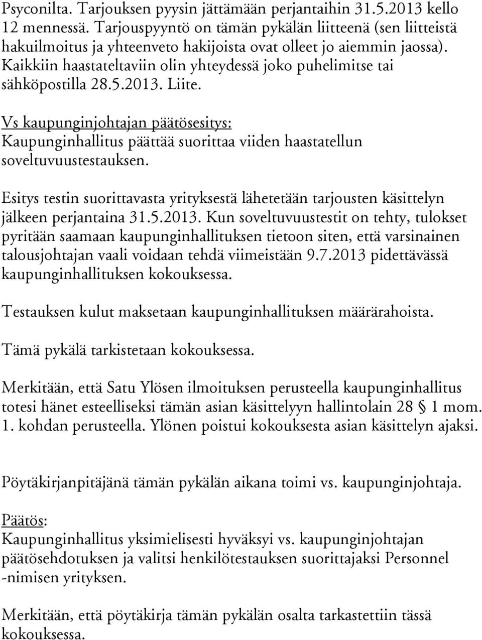 Kaikkiin haastateltaviin olin yhteydessä joko puhelimitse tai sähköpostilla 28.5.2013. Liite.