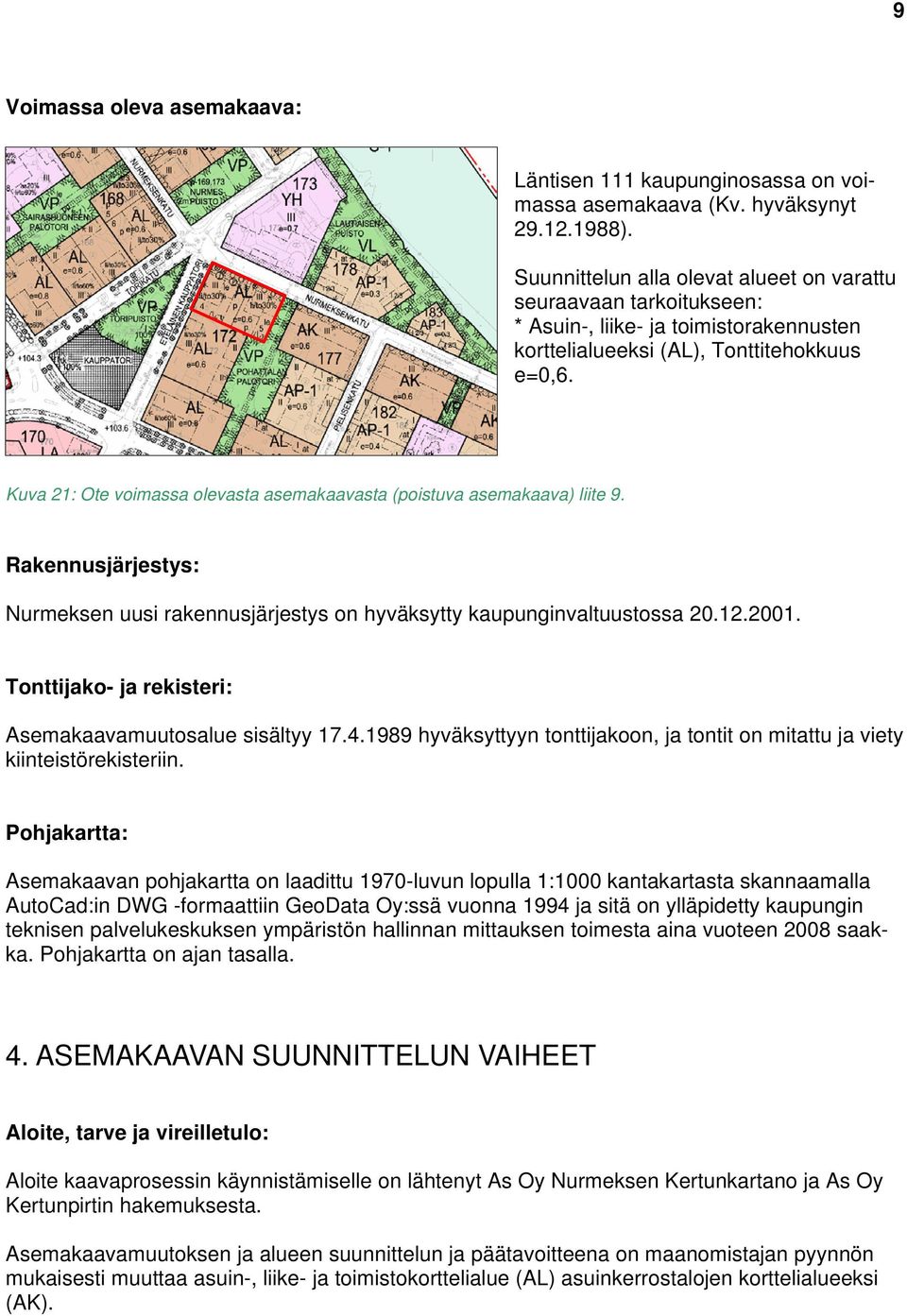 Kuva 21: Ote voimassa olevasta asemakaavasta (poistuva asemakaava) liite 9. Rakennusjärjestys: Nurmeksen uusi rakennusjärjestys on hyväksytty kaupunginvaltuustossa 20.12.2001.