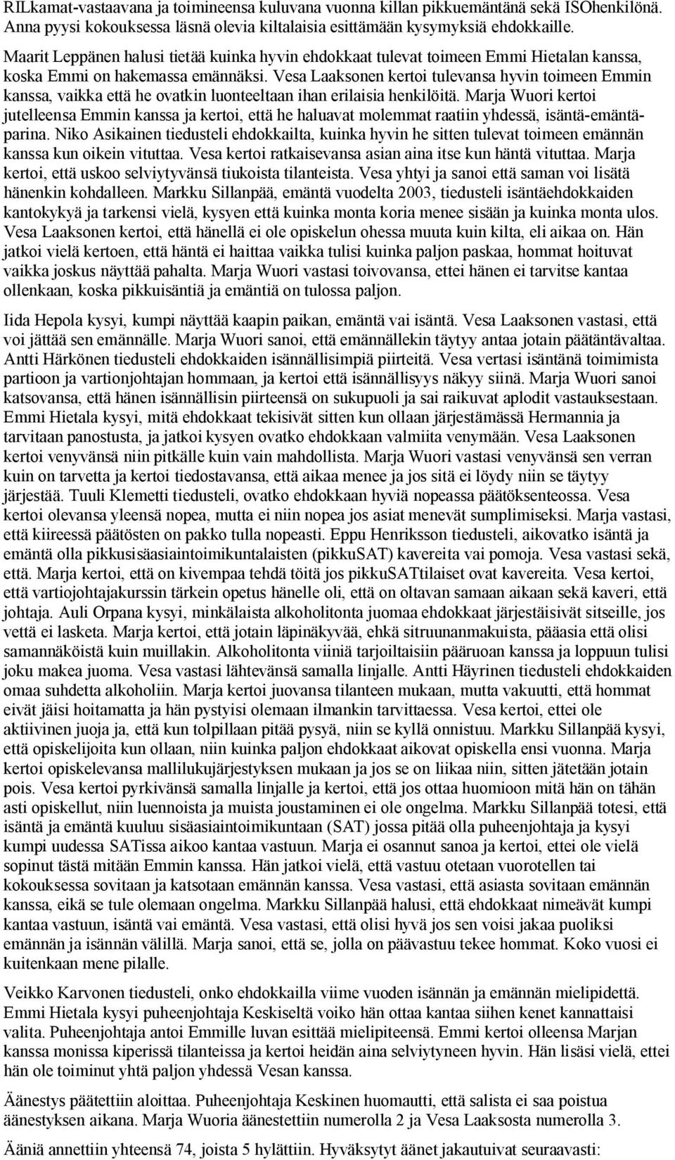 Vesa Laaksonen kertoi tulevansa hyvin toimeen Emmin kanssa, vaikka että he ovatkin luonteeltaan ihan erilaisia henkilöitä.