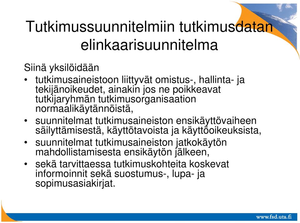 tutkimusaineiston ensikäyttövaiheen säilyttämisestä, käyttötavoista ja käyttöoikeuksista, suunnitelmat tutkimusaineiston