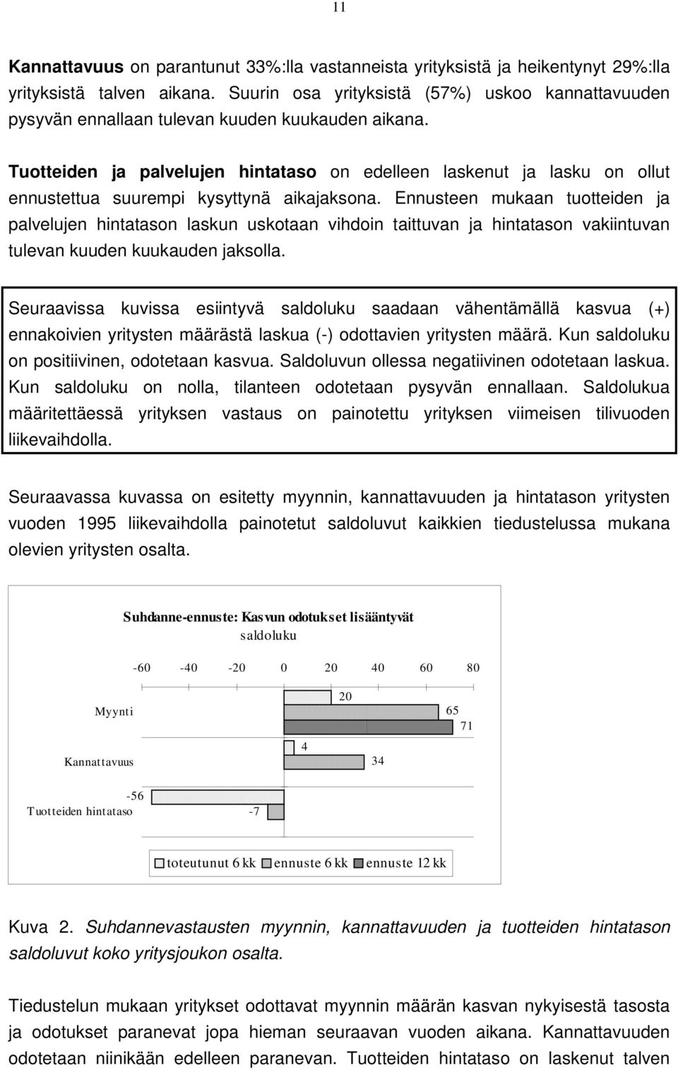 Tuotteiden ja palvelujen hintataso on edelleen laskenut ja lasku on ollut ennustettua suurempi kysyttynä aikajaksona.
