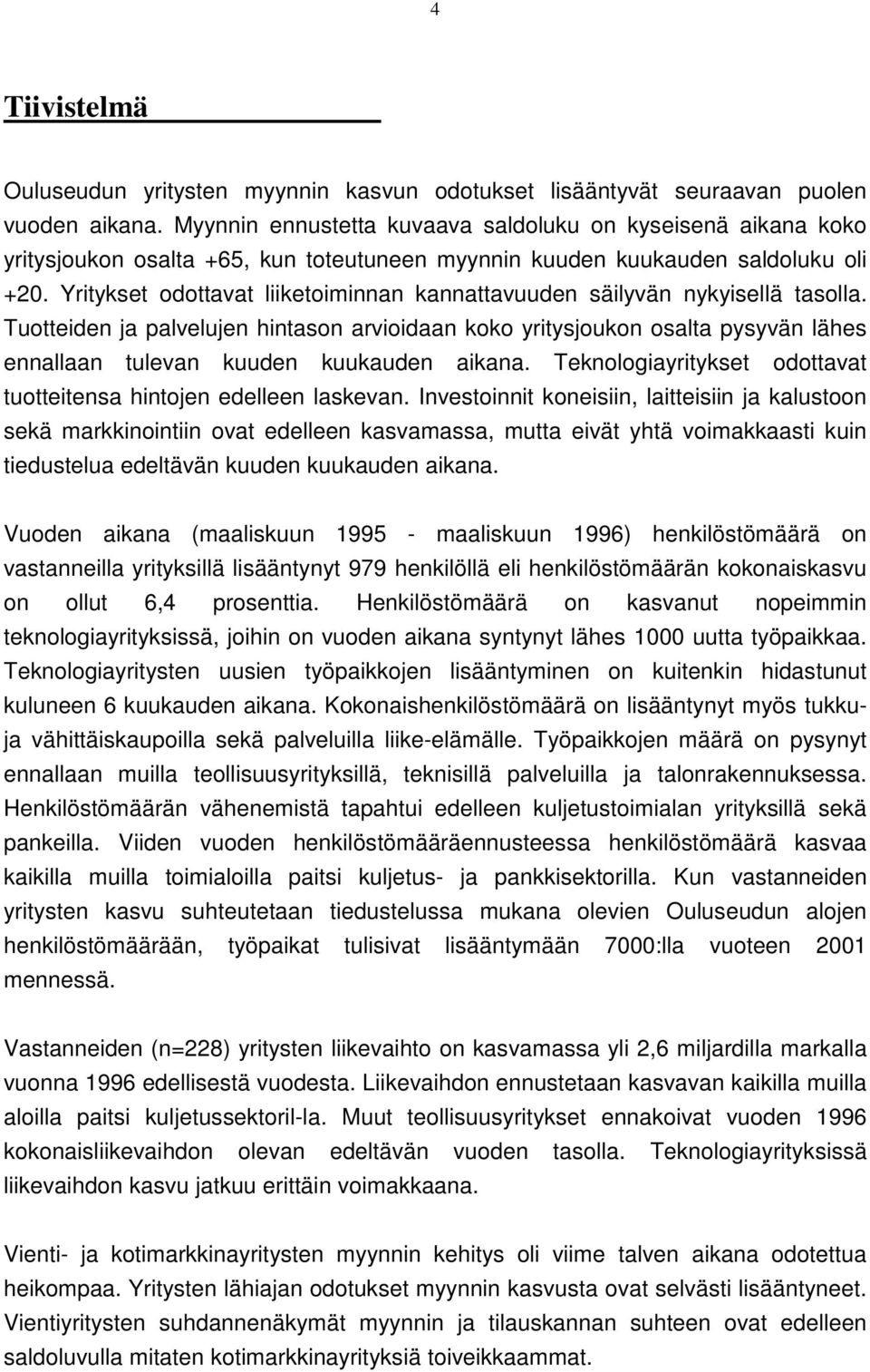 Yritykset odottavat liiketoiminnan kannattavuuden säilyvän nykyisellä tasolla.