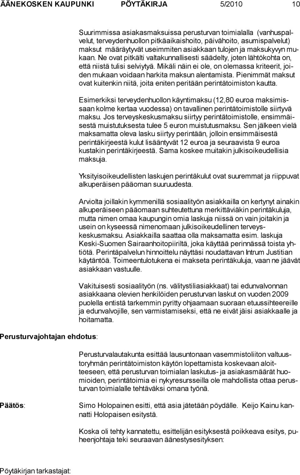 Mikäli näin ei ole, on ole massa kriteerit, joiden mukaan voi daan har kita maksun alenta mis ta. Pie nimmät mak sut ovat kuiten kin niitä, joi ta eniten peri tään perin tätoi miston kautta.