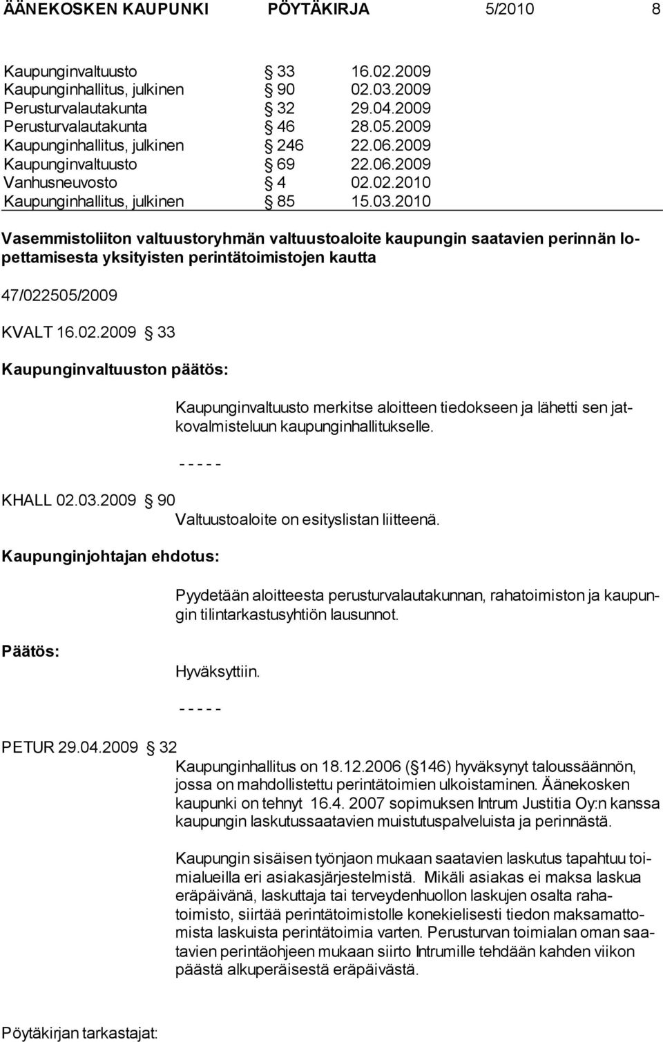 2010 Vasemmistoliiton valtuustoryhmän valtuustoaloite kaupungin saatavien perinnän lopettamisesta yksityisten perintätoimistojen kautta 47/022