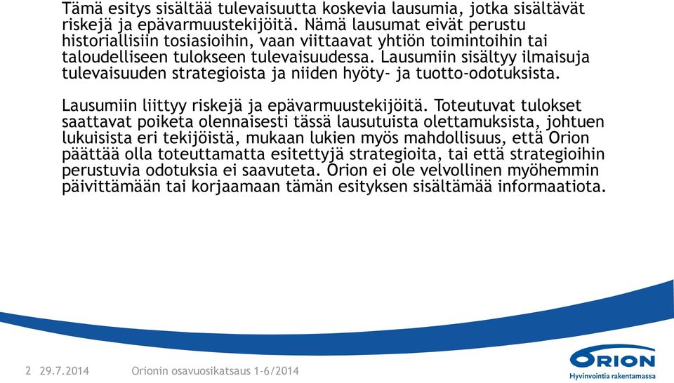 Lausumiin sisältyy ilmaisuja tulevaisuuden strategioista ja niiden hyöty- ja tuotto-odotuksista. Lausumiin liittyy riskejä ja epävarmuustekijöitä.