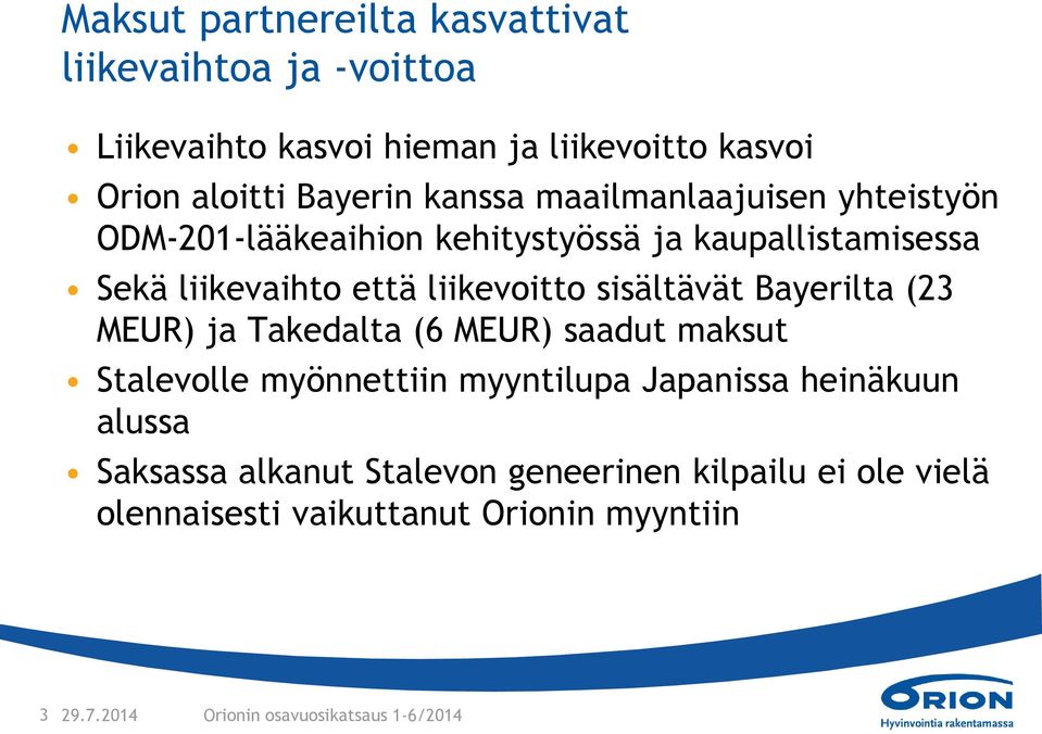 sisältävät Bayerilta (23 MEUR) ja Takedalta (6 MEUR) saadut maksut Stalevolle myönnettiin myyntilupa Japanissa heinäkuun alussa