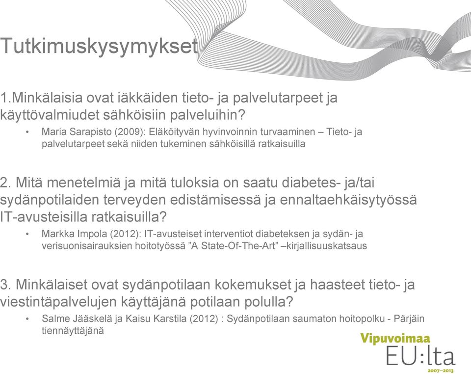 Mitä menetelmiä ja mitä tuloksia on saatu diabetes- ja/tai sydänpotilaiden terveyden edistämisessä ja ennaltaehkäisytyössä IT-avusteisilla ratkaisuilla?