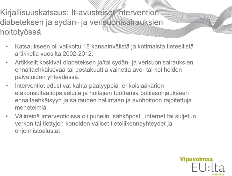 Artikkelit koskivat diabeteksen ja/tai sydän- ja verisuonisairauksien ennaltaehkäisevää tai postakuuttia vaihetta avo- tai kotihoidon palveluiden yhteydessä.