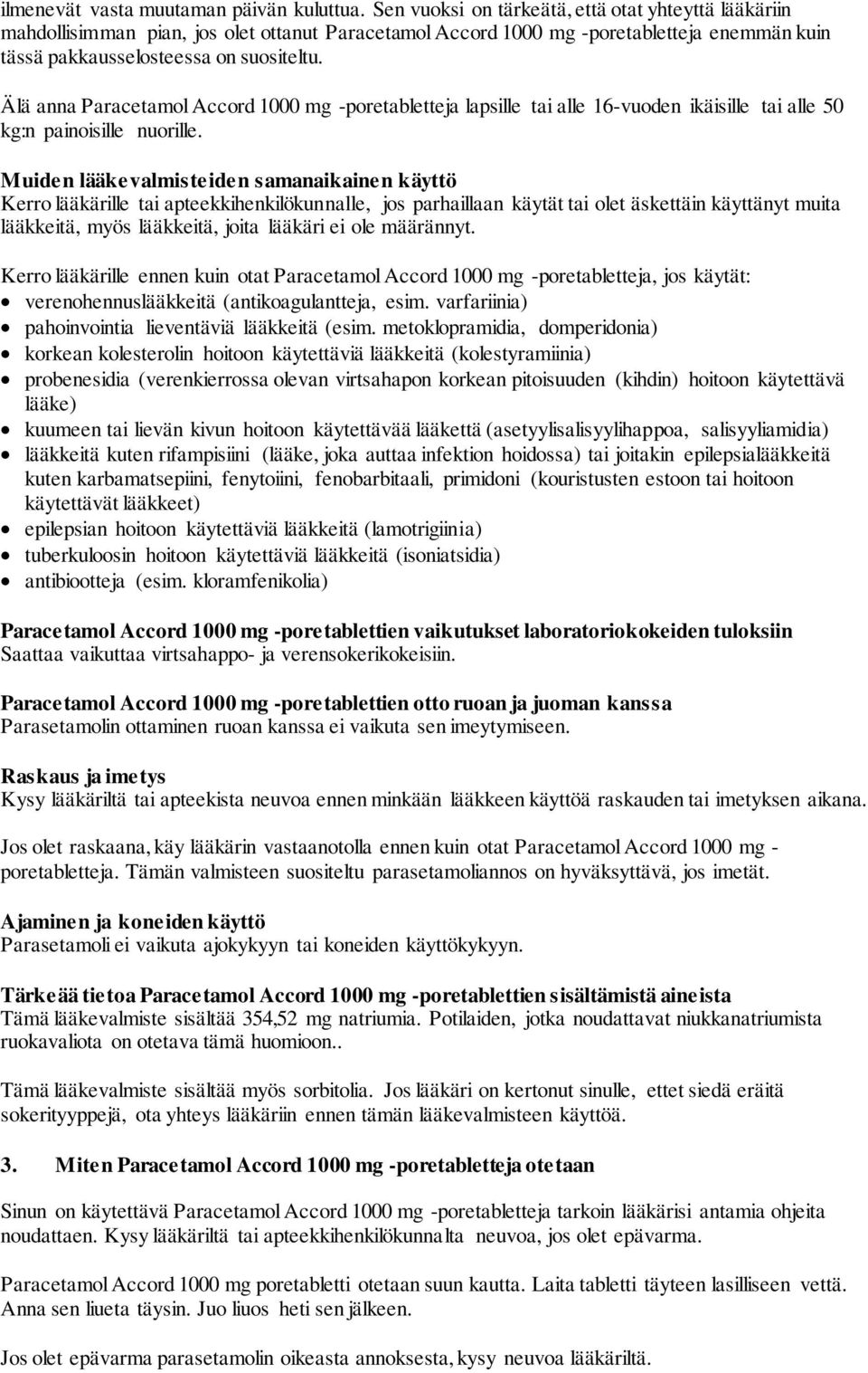 Älä anna Paracetamol Accord 1000 mg -poretabletteja lapsille tai alle 16-vuoden ikäisille tai alle 50 kg:n painoisille nuorille.