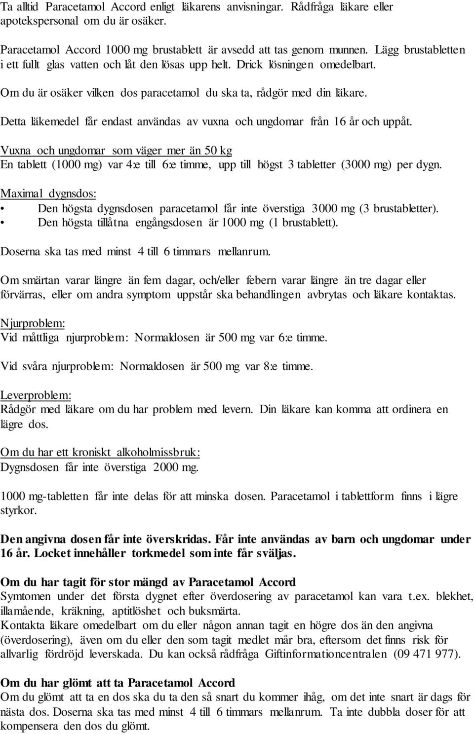 Detta läkemedel får endast användas av vuxna och ungdomar från 16 år och uppåt.