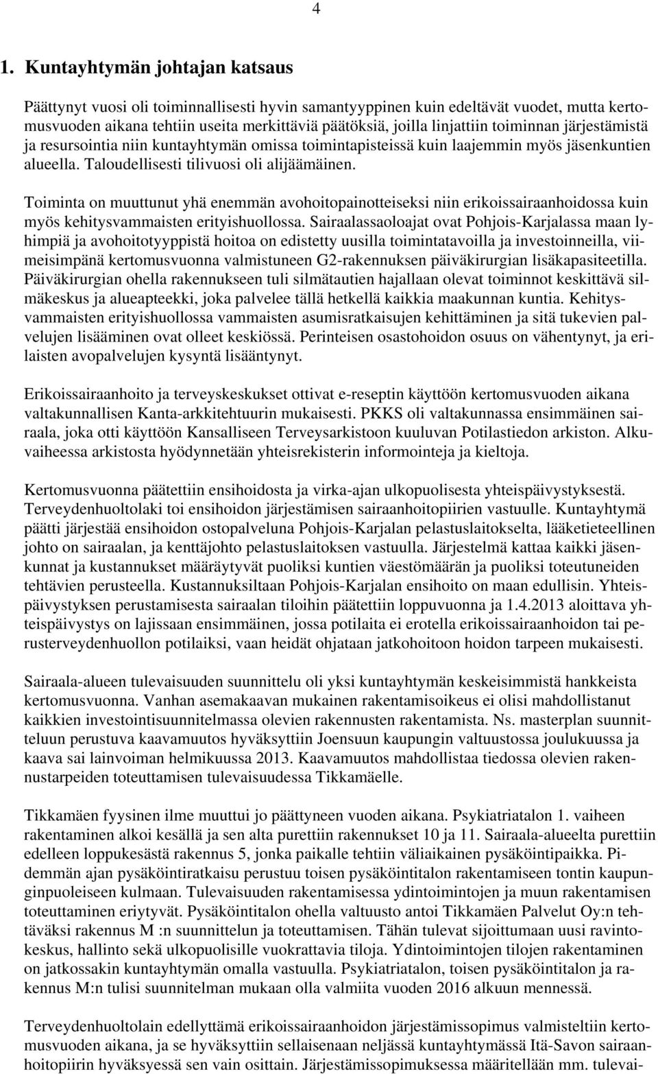 Toiminta on muuttunut yhä enemmän avohoitopainotteiseksi niin erikoissairaanhoidossa kuin myös kehitysvammaisten erityishuollossa.