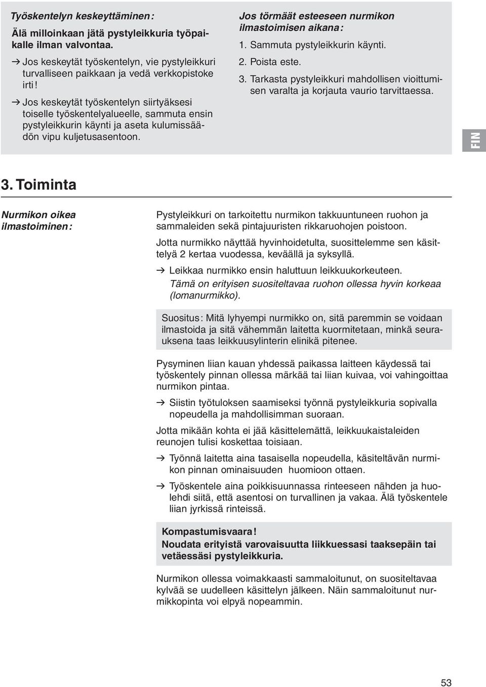 Jos törmäät esteeseen nurmikon ilmastoimisen aikana: 1. Sammuta pystyleikkurin käynti. 2. Poista este. 3.