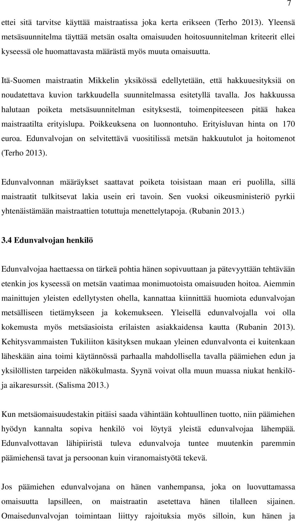 Itä-Suomen maistraatin Mikkelin yksikössä edellytetään, että hakkuuesityksiä on noudatettava kuvion tarkkuudella suunnitelmassa esitetyllä tavalla.